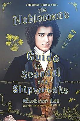 Nobleman'S Guide To Scandal And Shipwrecks, The: The Young Adult Historical Fantasy Finale About Brothers on a Quest: 3 (Montague Siblings, 3) by Lee, Mackenzi | Hardcover | Young Adult Fiction