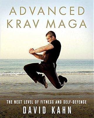 Advanced Krav Maga: The Next Level of Fitness and Self-Defense by Kahn, David | Paperback | Health & Fitness