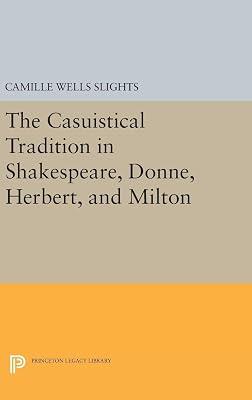 The Casuistical Tradition in Shakespeare, Donne, Herbert, and Milton: 5122 (Princeton Legacy Library, 4915) by Slights, Camille Wells | Hardcover | Literary Criticism 2