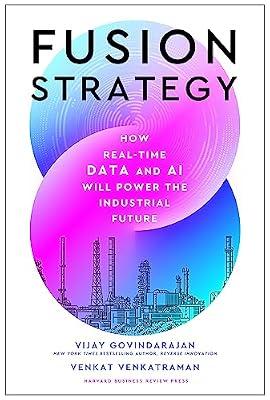 Fusion Strategy: How Real-Time Data and AI Will Power the Industrial Future by Venkatraman, Venkat; Govindarajan, Vijay | Hardcover | Business & Economics
