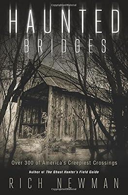 Haunted Bridges: Over 300 of America's Creepiest Crossings by Newman, Rich | Paperback | Ghosts & Poltergeists