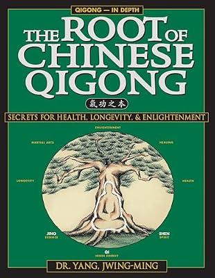 The Root of Chinese Qigong 2nd. Ed.: Secrets of Health, Longevity, & Enlightenment (Qigong Foundation) by Yang Ph.D., Dr. Jwing-Ming | Paperback | Health & Fitness
