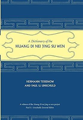 A Dictionary of the Huang Di Nei Jing Su Wen by Tessenow, Hermann; Unschuld, Paul U. | Hardcover | History