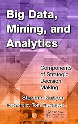 Big Data, Mining, and Analytics: Components of Strategic Decision Making by Kudyba, Stephan | Hardcover | Data Mining