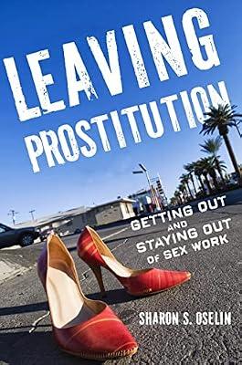 Leaving Prostitution: Getting Out and Staying Out of Sex Work by Oselin, Sharon S. | Hardcover | Social Science