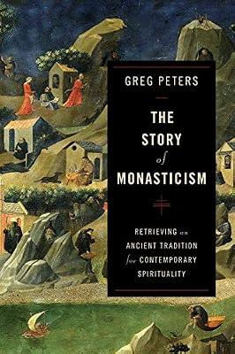 The Story of Monasticism - Retrieving an Ancient Tradition for Contemporary Spirituality by Peters, Greg | Paperback | History Of Religion