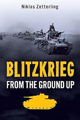 Blitzkrieg: From the Ground Up by Zetterling, Niklas | Hardcover | Second World War