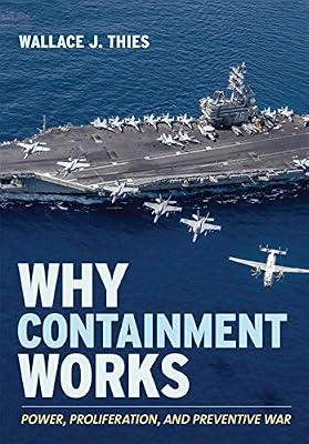 Why Containment Works: Power, Proliferation, and Preventive War (Cornell Studies in Security Affairs) by Thies, Wallace J. | Hardcover | Military History