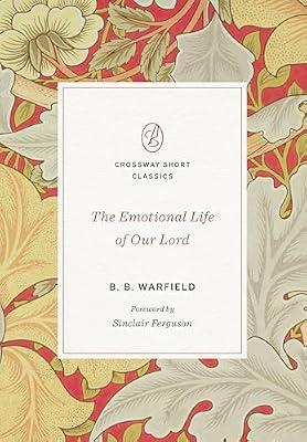 The Emotional Life of Our Lord by Warfield, B. B. | Paperback | Religion