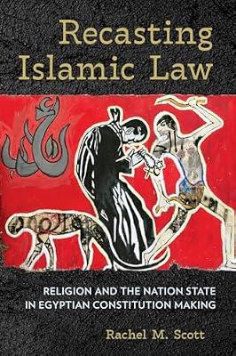 Recasting Islamic Law: Religion and the Nation State in Egyptian Constitution Making by Scott, Rachel M. | Paperback | Middle Eastern History
