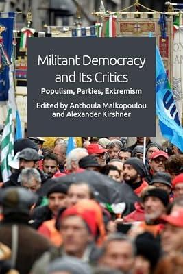 Militant Democracy and its Critics: Populism, Parties, Extremism | Hardcover | Political Structures: Democracy