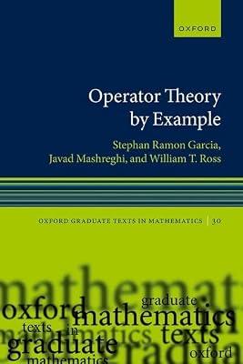 Operator Theory by Example (Oxford Graduate Texts in Mathematics, 30) by Ross, William T.; Mashreghi, Javad; Garcia, Stephan Ramon | Paperback | Science