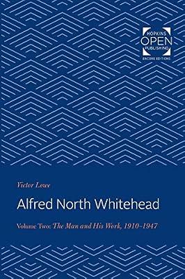 Alfred North Whitehead – The Man and His Work: 1910–1947: Volume 2 by Lowe, Victor | Paperback | Philosophy