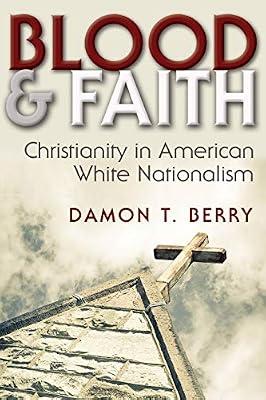 Blood & Faith: Christianity in American White Nationalism (Religion and Politics) by Berry, Damon T. | Hardcover | Political Science