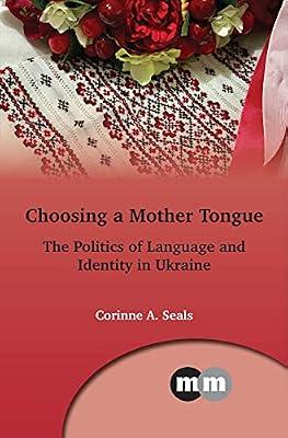 Choosing a Mother Tongue: The Politics of Language and Identity in Ukraine: 169 (Multilingual Matters) by Seals, Corinne A. | Hardcover | Sociolinguistics
