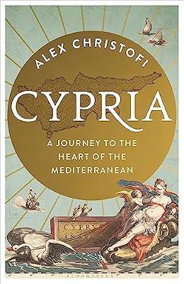 Cypria: A Journey to the Heart of the Mediterranean by Christofi, Alex | Hardcover | History
