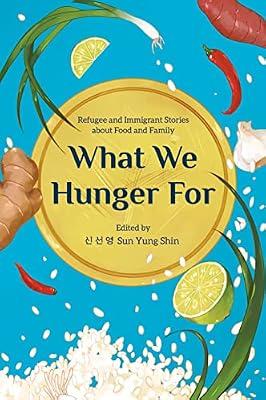 What We Hunger For: Refugee and Immigrant Stories About Food and Family | Paperback | Cooking