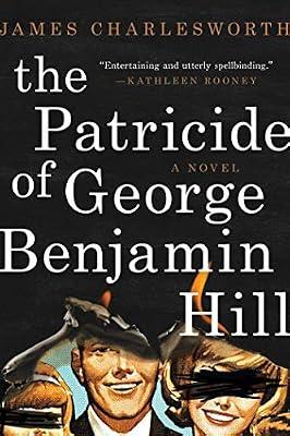 The Patricide of George Benjamin Hill: A Novel by Charlesworth, James | Hardcover | Fiction