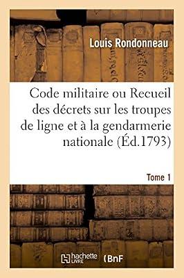 Code Militaire: Recueil Mthodique Des Dcrets Relatifs Aux Troupes de Ligne Et La Gendarmerie Nationale by Rondonneau, Louis | Paperback | Jurisprudence & General Issues