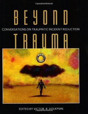Beyond Trauma: Conversations on Traumatic Incident Reduction by Volkman, Victor R. | Paperback