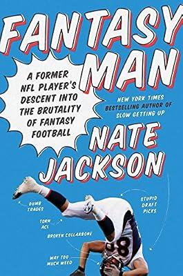 Fantasy Man: A Former NFL Player's Descent into the Brutality of Fantasy Football—A Witty and Insightful Memoir by Nate Jackson by Jackson, Nate