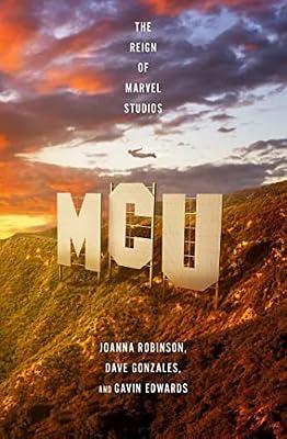 MCU: The Reign of Marvel Studios by Edwards, Gavin; Gonzales, Dave; Robinson, Joanna | Hardcover | Popular Culture