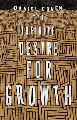 The Infinite Desire for Growth by Cohen, Daniel | Hardcover | Business & Economics