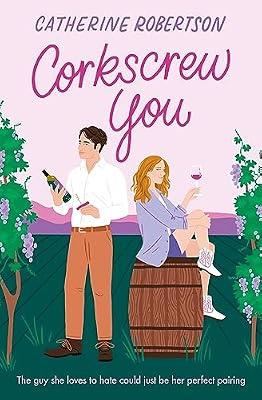 Corkscrew You: The most delicious small town, spicy, romcom novel of 2025 perfect for fans of grumpy sunshine romance novels!: Book 1 (Flora Valley) by Robertson, Catherine | Paperback | Modern And Contemporary Fiction: Literary And General