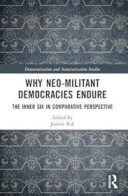 Why Neo-Militant Democracies Endure: The Inner Six in Comparative Perspective (Democratization and Autocratization Studies) | Paperback | Political Science