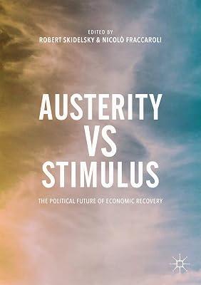 Austerity vs Stimulus: The Political Future of Economic Recovery by Skidelsky, Robert; Fraccaroli, Nicolo | Paperback | Economic Theory & Philosophy 2