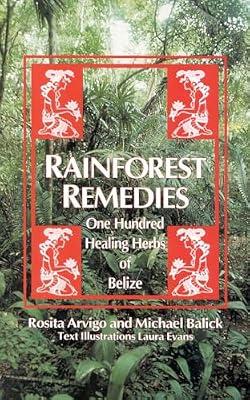 Rainforest Remedies: One Hundred Healing Herbs of Belize by Arvigo, Rosita; Balick, Michael | Paperback | Health & Fitness