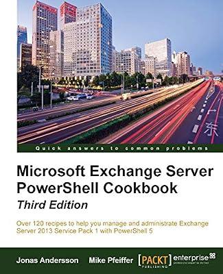 Microsoft Exchange Server Powershell Cookbook: Over 120 Recipes to Help You Manage and Administrate Exchange Server 2013 Pack 1 With Powershell 5 by Andersson, Jonas; Pfeiffer, Mike | Paperback | Computers