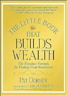 The Little Book That Builds Wealth: The Knockout Formula for Finding Great Investments by Dorsey, Pat | Hardcover | Business & Economics