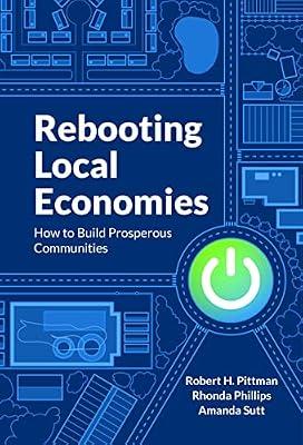 Rebooting Local Economies: How to Build Prosperous Communities by Phillips, Rhonda; Pittman, Robert H.; Sutt, Amanda | Paperback | Business & Economics