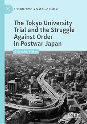 The Tokyo University Trial and the Struggle Against Order in Postwar Japan (New Directions in East Asian History) by Christopher Perkins | Hardcover | Asian History