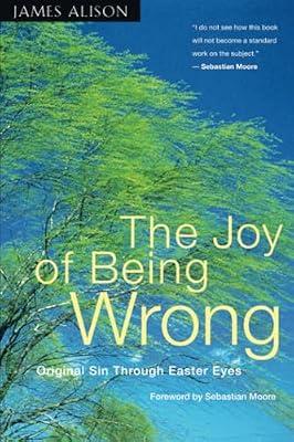 The Joy of Being Wrong: Original Sin Through Easter Eyes by Alison, James | Paperback | Christian Theology