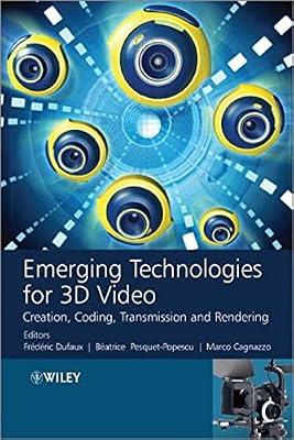 EMERGING TECHNOLOGIES FOR 3D VIDEO: CREATION, CODING, TRANSMISSION AND RENDERING | Hardcover | Science