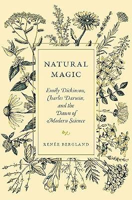 Natural Magic: Emily Dickinson, Charles Darwin, and the Dawn of Modern Science by Bergland, Renée | Hardcover | Literary Criticism