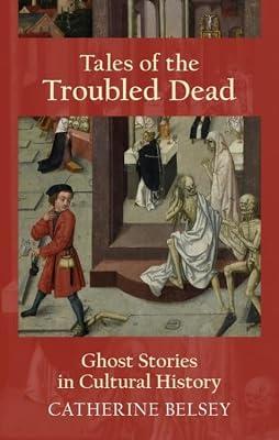 Tales of the Troubled Dead: Ghost Stories in Western Culture by Belsey, Catherine | Hardcover | Literary Criticism