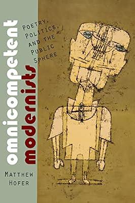 Omnicompetent Modernists: Poetry, Politics, and the Public Sphere (Modern and Contemporary Poetics) by Hofer, Matthew | Paperback | Literary Criticism