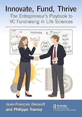 Innovate, Fund, Thrive: The Entrepreneur's Playbook to VC Fundraising in Life Sciences by Denault, Jean-François; Tramoy, Philippe | Paperback | Biology
