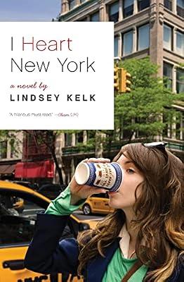 I Heart New York: A Sexy and Escapist Romantic Comedy for Fans of Sex and the City by Kelk, Lindsey | Paperback | Fiction