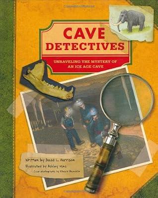 Cave Detectives: Unraveling the Mystery of an Ice Age Cave: Uncovering One of America's Oldest Ice Age Caves by Harrison, David L. | Hardcover | History & The Past: General Interest (Children'S