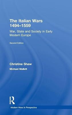 The Italian Wars 1494-1559: War, State and Society in Early Modern Europe (Modern Wars In Perspective) by Shaw, Christine; Mallett, Michael | Hardcover | History And Archaeology 2