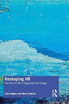 Reshaping HR: The Role of HR in Organizational Change by Crabtree, Mark; Hodges, Julie | Paperback | Economics