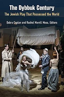 The Dybbuk Century: The Jewish Play That Possessed the World | Hardcover | Theatre Studies