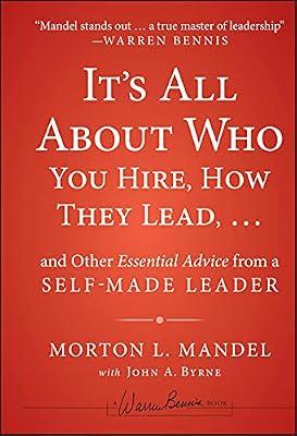 It's All About Who You Hire, How They Lead... and Other Essential Advice from a Self-Made Leader (Warren Bennis Signature) by Mandel, Morton L. | Hardcover | Business & Economics