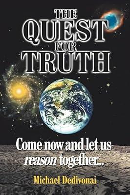 The Quest for Truth: Come Now and Let Us Reason Together by Dedivonai, Michael | Paperback | Science