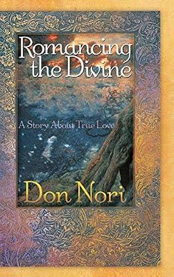 ROMANCING THE DIVINE: A Story about True Love by Nori, Don | Hardcover | Personal Christian Testimony & Popular Inspirational Works