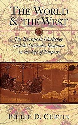 The World and the West: The European Challenge and the Overseas Response in the Age of Empire by Curtin, Philip D. | Hardcover | History